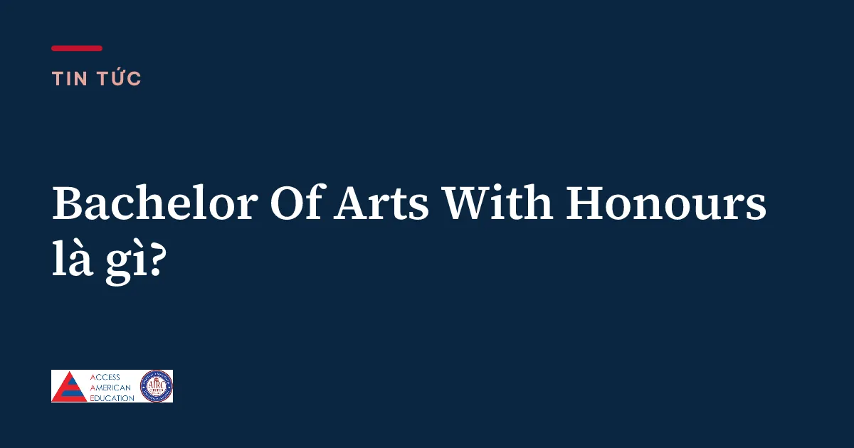 Bachelor Of Arts With Honours là gì?