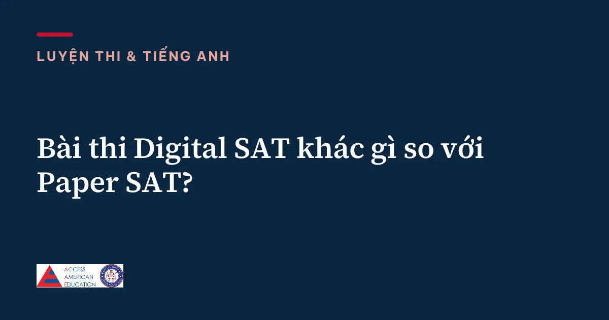 Bài thi Digital SAT khác gì so với Paper SAT?