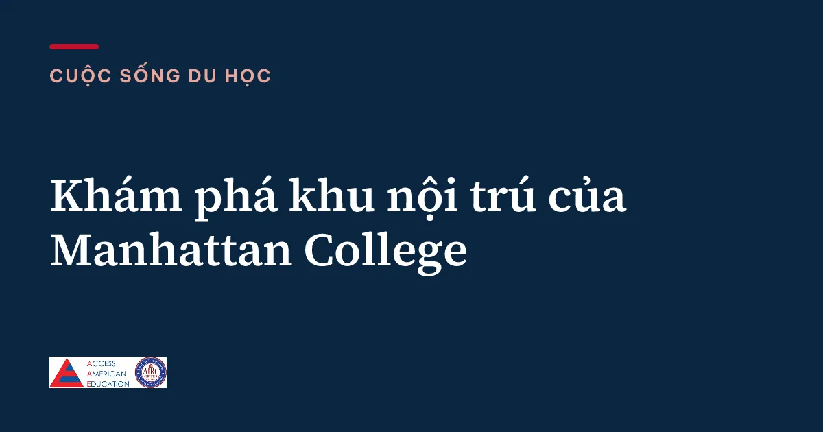 Khám phá khu nội trú của Manhattan College