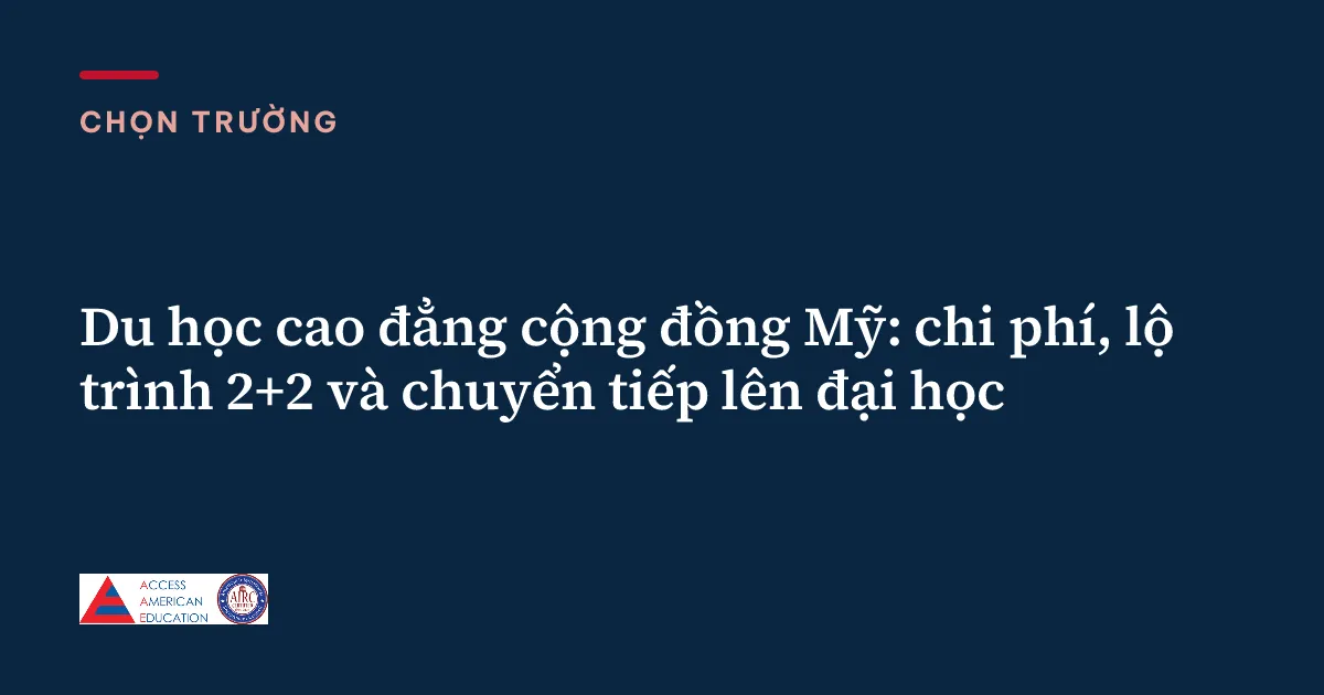Du học cao đẳng cộng đồng Mỹ: chi phí, lộ trình 2+2 và chuyển tiếp lên đại học