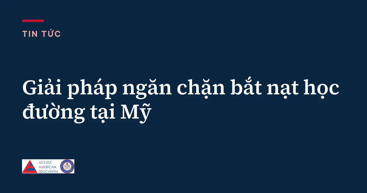 Giải pháp ngăn chặn bắt nạt học đường tại Mỹ