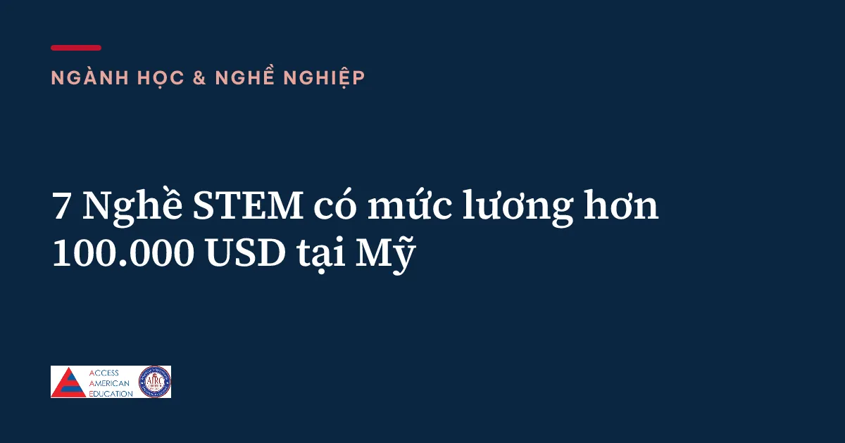 7 Nghề STEM có mức lương hơn 100.000 USD tại Mỹ