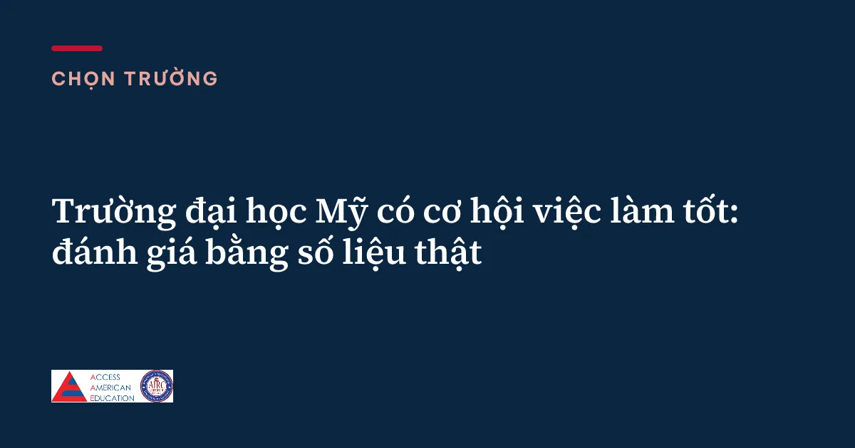 Trường đại học Mỹ có cơ hội việc làm tốt: đánh giá bằng số liệu thật