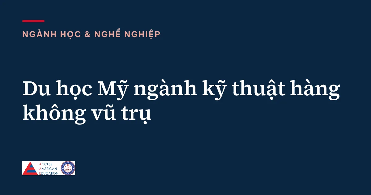 Du học Mỹ ngành kỹ thuật hàng không vũ trụ