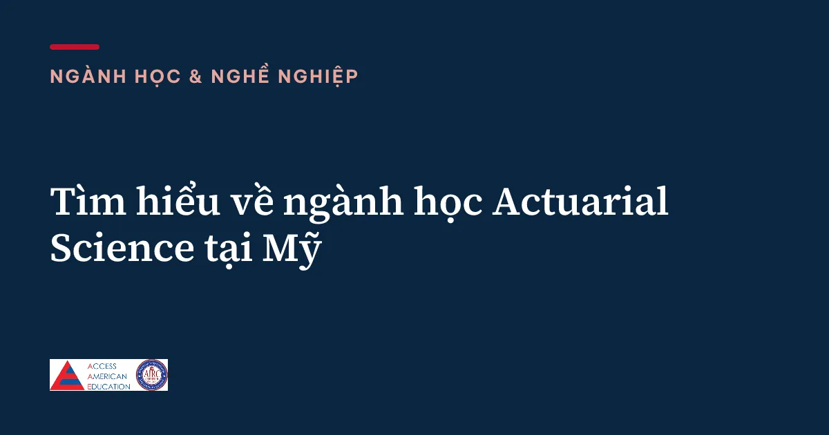 Tìm hiểu về ngành học Actuarial Science tại Mỹ