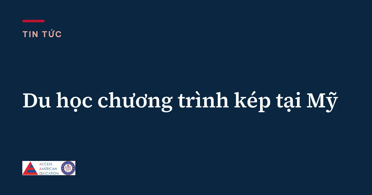 Du học chương trình kép tại Mỹ