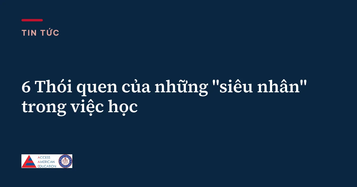 6 Thói quen của những "siêu nhân" trong việc học