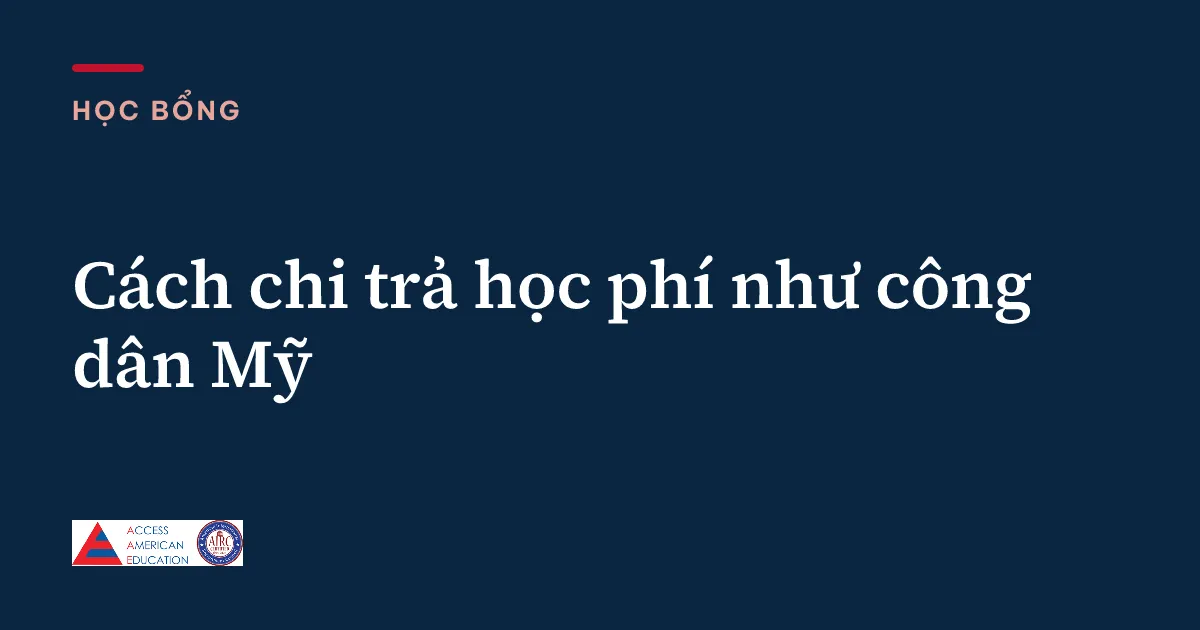 Cách chi trả học phí như công dân Mỹ