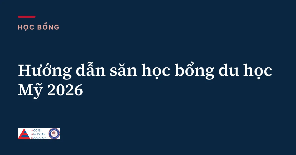 Hướng dẫn săn học bổng du học Mỹ 2026