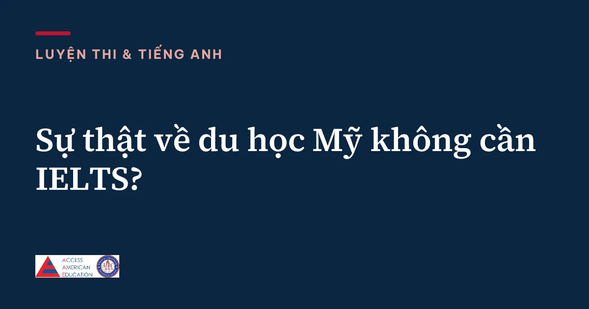 Sự thật về du học Mỹ không cần IELTS?