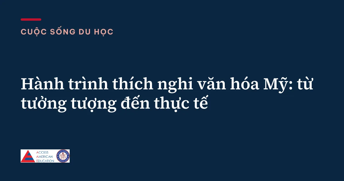 Hành trình thích nghi văn hóa Mỹ: từ tưởng tượng đến thực tế