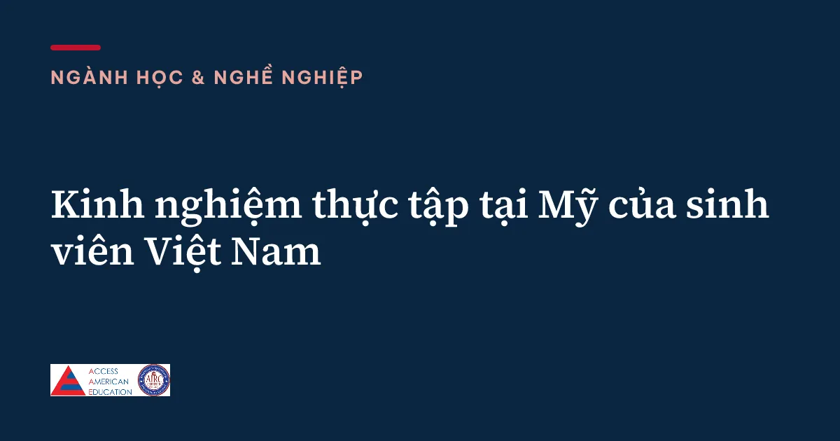 Kinh nghiệm thực tập tại Mỹ của sinh viên Việt Nam