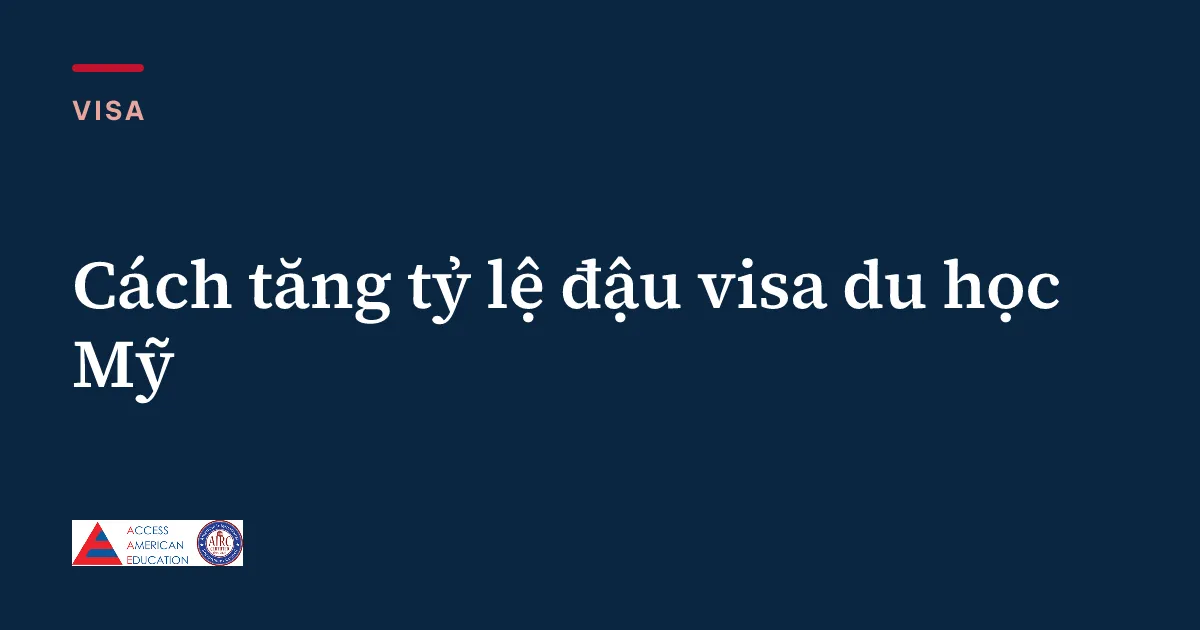 Cách tăng tỷ lệ đậu visa du học Mỹ
