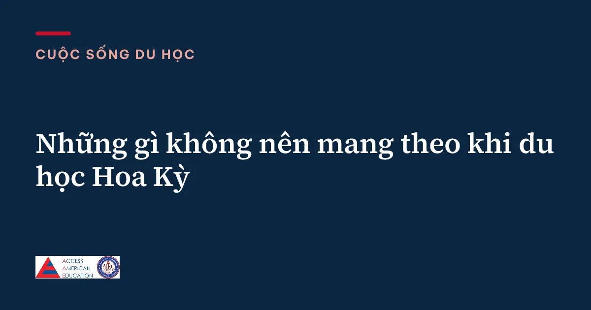 Những gì không nên mang theo khi du học Hoa Kỳ