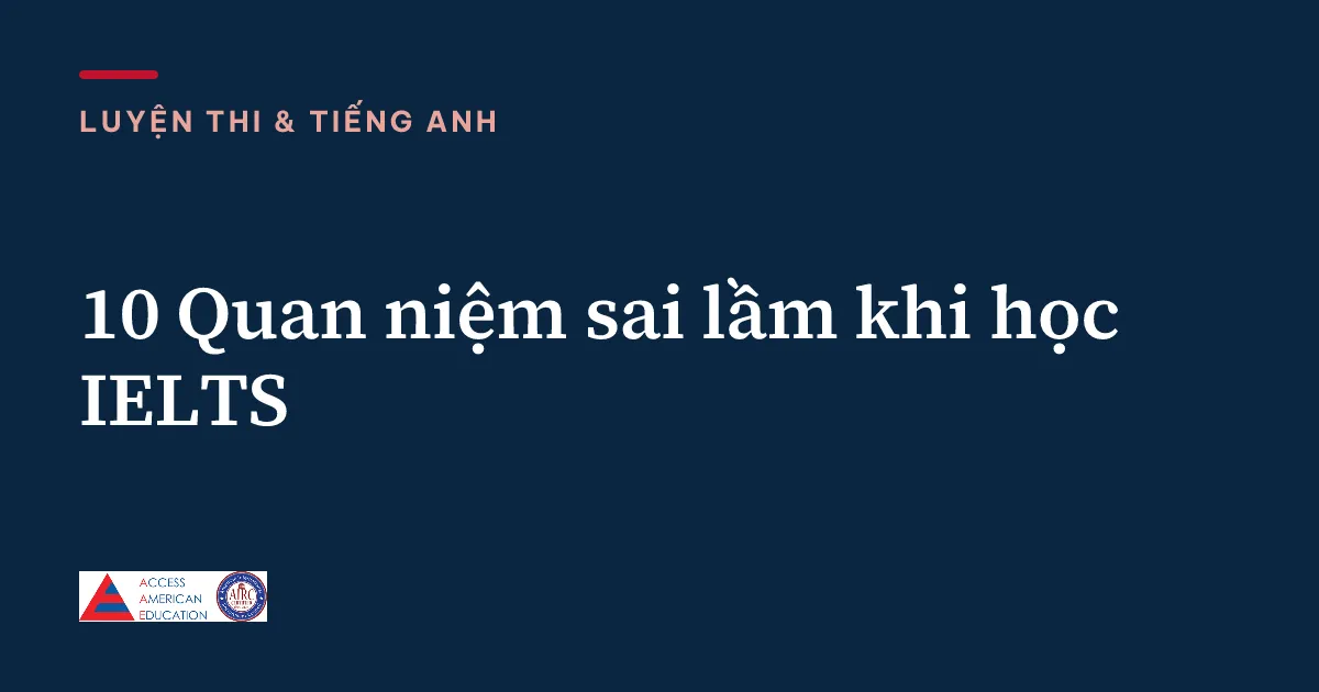 10 Quan niệm sai lầm khi học IELTS
