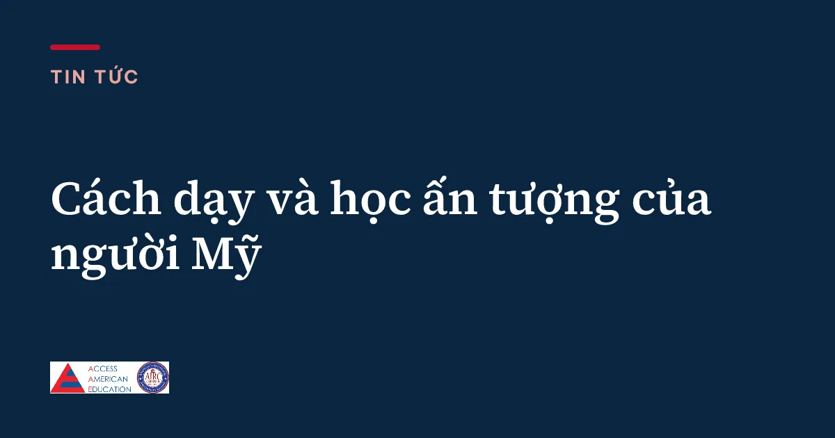 Cách dạy và học ấn tượng của người Mỹ