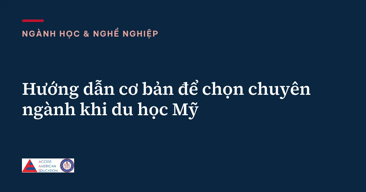 Hướng dẫn cơ bản để chọn chuyên ngành khi du học Mỹ