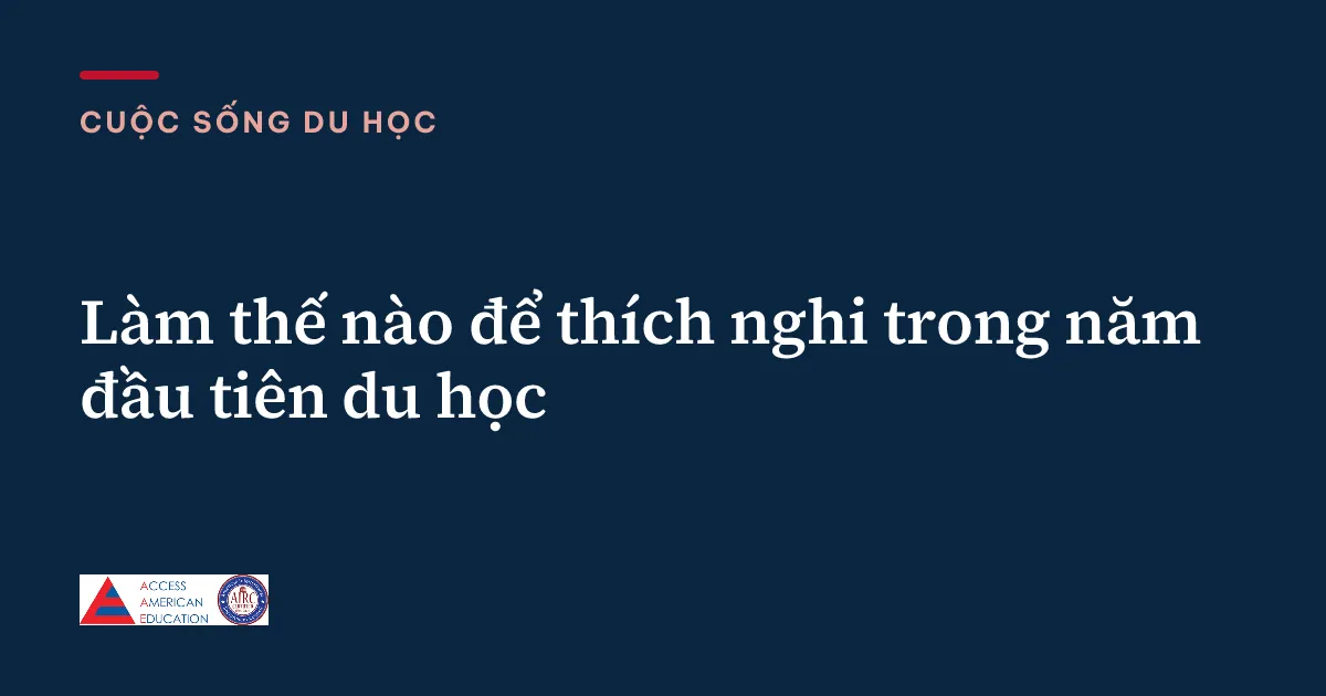 Làm thế nào để thích nghi trong năm đầu tiên du học