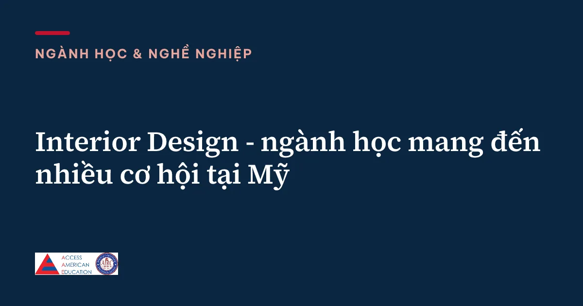 Interior Design - ngành học mang đến nhiều cơ hội tại Mỹ
