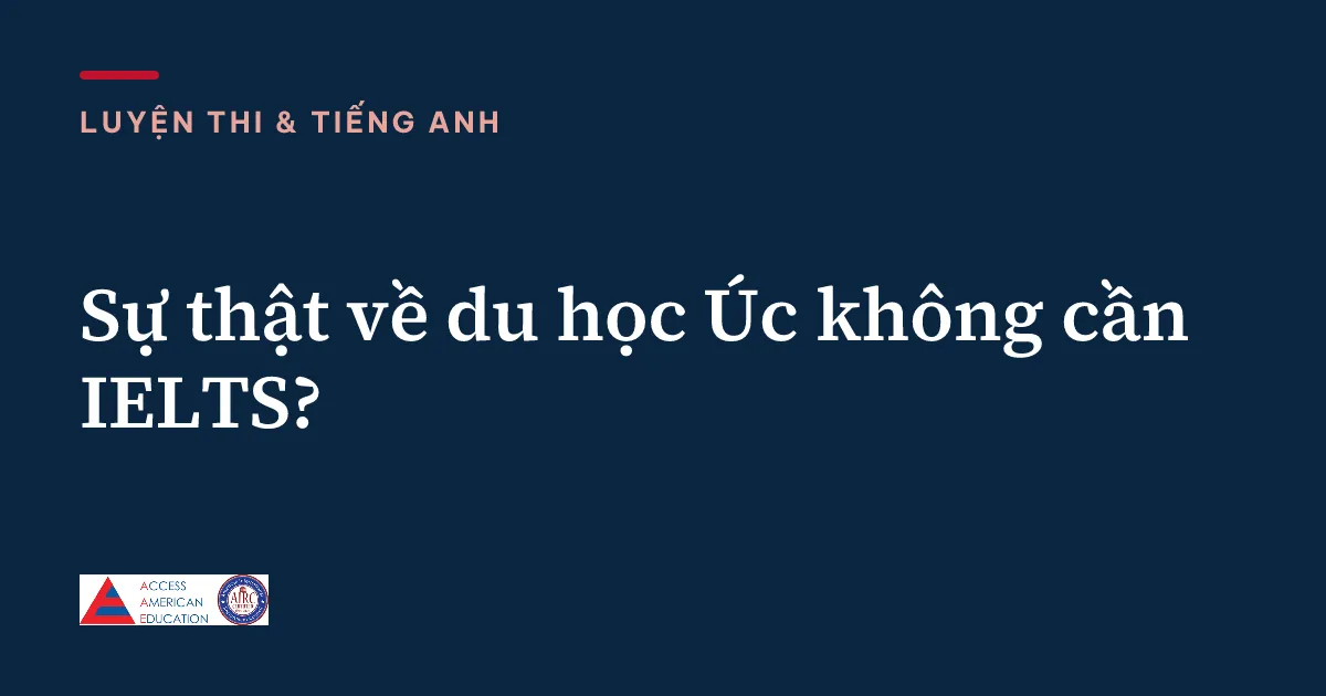Sự thật về du học Úc không cần IELTS?