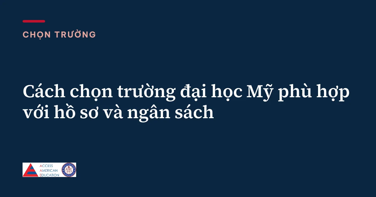 Cách chọn trường đại học Mỹ phù hợp với hồ sơ và ngân sách
