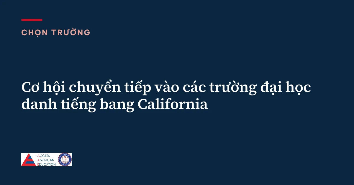 Cơ hội chuyển tiếp vào các trường đại học danh tiếng bang California