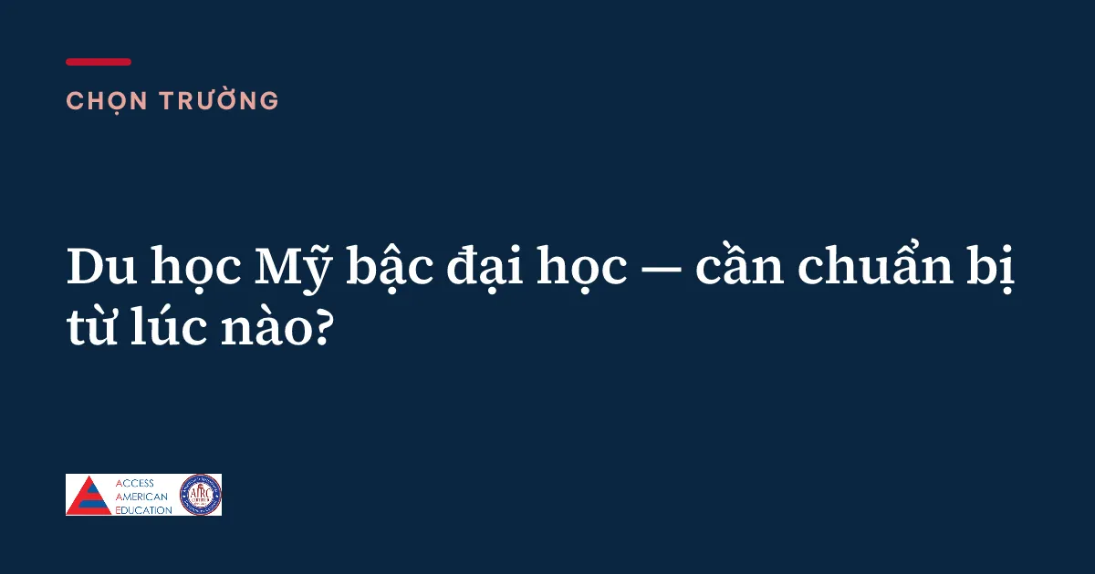 Du học Mỹ bậc đại học — cần chuẩn bị từ lúc nào?